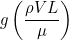 \[ g\left (\frac{\rho V L }{\mu}\right ) \]