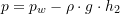 \[ p=p_w-\rho \cdot g \cdot h_2 \]