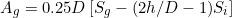 \[ A_g = 0.25 D \left [S_g - (2 h/D - 1) S_i \right ] \]