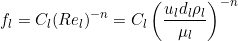 \[ f_l = C_l (Re_l)^{-n} = C_l \left( \frac{u_l d_l \rho_l}{\mu_l} \right)^{-n} \]