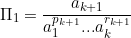 \[ \Pi_1 = \frac{a_{k+1}}{a_1^{p_{k+1}}...a_k^{r_{k+1}}} \]