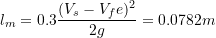 \[ l_m=0.3 \frac{(V_s-V_fe)^2}{2g}=0.0782 m \]