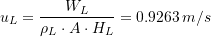 \[ u_L = \frac{W_L}{\rho_L \cdot A \cdot H_L } = 0.9263\,  m/s \]