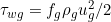 \tau_{wg} = f_g \rho_g u_g^2 / 2