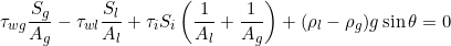 \[ \tau_{wg}  \frac{S_g}{A_g} - \tau_{wl}  \frac{S_l}{A_l} +\tau_i S_i \left(\frac{1}{A_l} + \frac{1}{A_g}\right) + (\rho_l - \rho_g) g \sin \theta = 0 \]