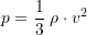 \[ p =\frac{1}{3}\; \rho \cdot v^2 \]