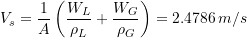 \[ V_s = \frac{1}{A} \left(\frac{W_L}{\rho_L} + \frac{W_G}{\rho_G}\right)=2.4786\,m/s \]