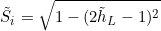 \[ \tilde S_i = \sqrt{1 - (2 \tilde h_L - 1)^2}  \]
