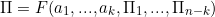 \[ \Pi=F(a_1, ..., a_k, \Pi_1, ... , \Pi_{n-k}) \]