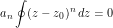 \[ a_n \oint (z-z_0)^n \, dz = 0 \]