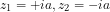 \[ z_1 = +ia, z_2 = -ia \]
