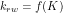 \[k_{rw}=f(K)\]
