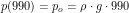 \[ p(990)=p_o=\rho \cdot g \cdot 990 \]