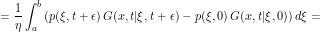 \[ = \frac{1}{\eta} \int_a^b \left( p(\xi, t + \epsilon) \, G(x,t|\xi,t + \epsilon) - p(\xi, 0) \, G(x,t|\xi,0) \right ) d\xi= \]