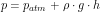 \[ p=p_{atm}+\rho \cdot g \cdot h \]