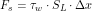 \[ F_s = \tau_w \cdot S_L \cdot \Delta x \]