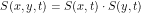 \[S(x,y,t)= S(x,t) \cdot S(y,t)\]