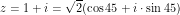 \[z = 1 + i = \sqrt{2} (\cos 45 + i \cdot \sin 45)\]