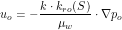 \[ u_o = -\frac{k\cdot k_{ro}(S)}{\mu_w} \cdot \nabla p_o \]