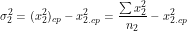 \[\sigma^2_2=(x^2_2)_{cp}-x^2_{2.cp}=\frac{\sum x^2_2}{n_2}-x^2_{2.cp}\]