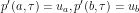 \[ p'(a,\tau) = u_a, p'(b,\tau) = u_b \]