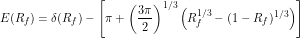 \[ E(R_f)=\delta(R_f)- \left [\pi + \left(\frac{3 \pi}{2}\right)^{1/3} \left (R_f^{1/3} - (1-R_f)^{1/3} \right) \right] \]