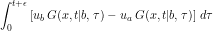 \[ \int_0^{t+\epsilon} \left[ u_b \, G(x,t|b,\tau) - u_a \, G(x,t|b,\tau) \right ] \, d\tau \]