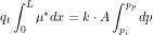 \[ q_t \int_0^L \mu^* dx = k \cdot A \int_{p_i}^{p_p} dp \]