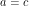 a = c