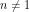 n \neq 1
