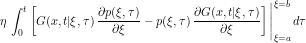 \[ \eta \, \int_0^t \left [ G(x,t|\xi,\tau) \, \frac{\partial p(\xi,\tau)}{\partial \xi} - p(\xi,\tau) \, \frac{\partial G(x,t|\xi,\tau)}{\partial \xi} \right ] \Bigg |_{\xi=a}^{\xi=b} \, d\tau \]