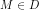 M\in D