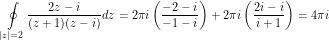 \[ \oint\limits_{|z|=2} \frac{2z - i}{(z + 1)(z-i)} dz  =  2\pi i \left (\frac{-2-i}{-1-i} \right ) + 2\pi i \left (\frac{2i-i}{i+1} \right) = 4 \pi i \]