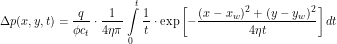 \[ \Delta p(x,y,t) = \frac{q}{\phi c_t} \cdot \frac{1}{4 \eta \pi} \, \int\limits_0^t \frac{1}{t} \cdot \exp \left [ -\frac{(x-x_w)^2 + (y-y_w)^2}{4 \eta t} \right ] dt \]