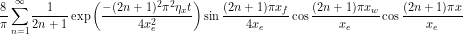 \begin{equation*} \frac{8}{\pi} \sum_{n=1}^{\infty} \frac{1}{2n+1} \exp \left (\frac{-(2n+1)^2 \pi^2 \eta_x t}{4 x_e^2} \right ) \sin \frac{(2n+1)\pi x_f}{4x_e} \cos \frac{(2n+1) \pi x_w}{x_e} \cos \frac{(2n+1) \pi x}{x_e} \right ] \end{equation*}