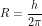 \[  R=\frac{h}{2\pi} \]