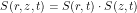 \[S(r,z,t)= S(r,t) \cdot S(z,t)\]