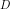 D