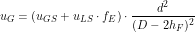 \[ u_G = (u_{GS} + u_{LS} \cdot f_E ) \cdot \frac{d^2}{(D - 2h_F)^2} \]
