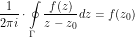 \[ \frac{1}{2\pi i} \cdot \oint\limits_\Gamma \frac{f(z)}{z-z_0} dz = f(z_0) \]
