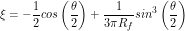 \[ \xi=-\frac{1}{2}cos\left(\frac{\theta}{2}\right)+\frac{1}{3\pi R_f} sin^3\left(\frac{\theta}{2}\right) \]