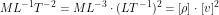 \[ ML^{-1}T^{-2} = ML^{-3} \cdot (LT^{-1})^2 = [\rho] \cdot [v] ^ 2 \]