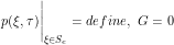 \[ p(\xi,\tau)\Bigg |_{\xi\in {S_e}} = define, \,\, G = 0\]