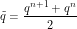 \[ \tilde q = \frac{q^{n+1} + q^{n}}{2} \]