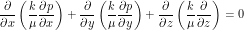 \[ \frac{\partial}{\partial x} \left (\frac{k}{\mu} \frac{\partial p}{\partial x} \right ) + \frac{\partial}{\partial y} \left (\frac{k}{\mu} \frac{\partial p}{\partial y} \right )+ \frac{\partial}{\partial z} \left (\frac{k}{\mu} \frac{\partial}{\partial z} \right )= 0 \]