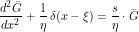 \[ \frac{d^2 \=G}{d x^2} + \frac{1}{\eta} \, \delta (x-\xi) = \frac{s}{\eta} \cdot \=G \]