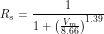 \[ R_s =\frac{1}{1 + \left( \frac{V_m}{8.66}\right)^{1.39}} \]