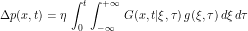 \[ \Delta p(x,t) = \eta \, \int_0^t \int_{-\infty}^{+\infty} \, G(x,t|\xi,\tau) \, g(\xi,\tau) \, d\xi\, d\tau \]