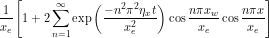 \begin{equation*} \frac{1}{x_e} \left[1 + 2 \sum_{n=1}^{\infty} \exp \left (\frac{-n^2 \pi^2 \eta_x t}{x_e^2} \right ) \cos \frac{n\pi x_w}{x_e} \cos \frac{n \pi x}{x_e} \right ] \end{equation*}