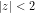 |z|<2